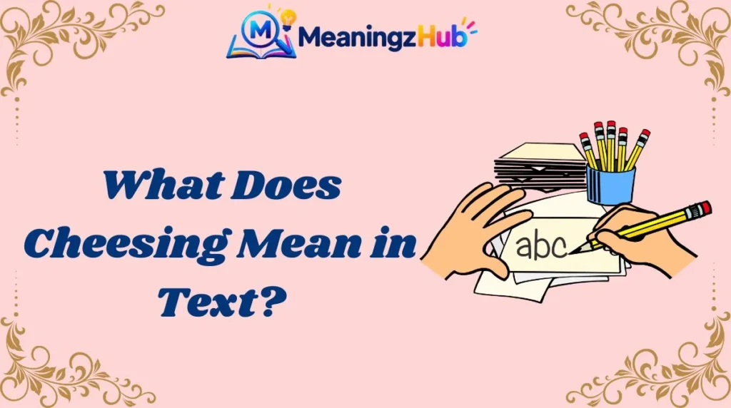 What Does Cheesing Mean in Text?