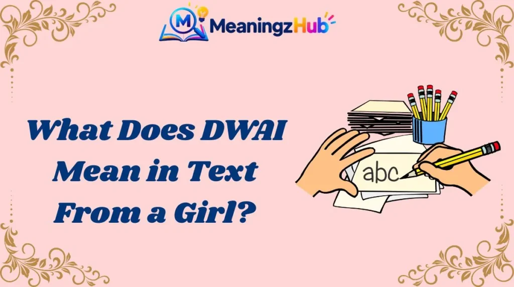 What Does DWAI Mean in Text From a Girl?