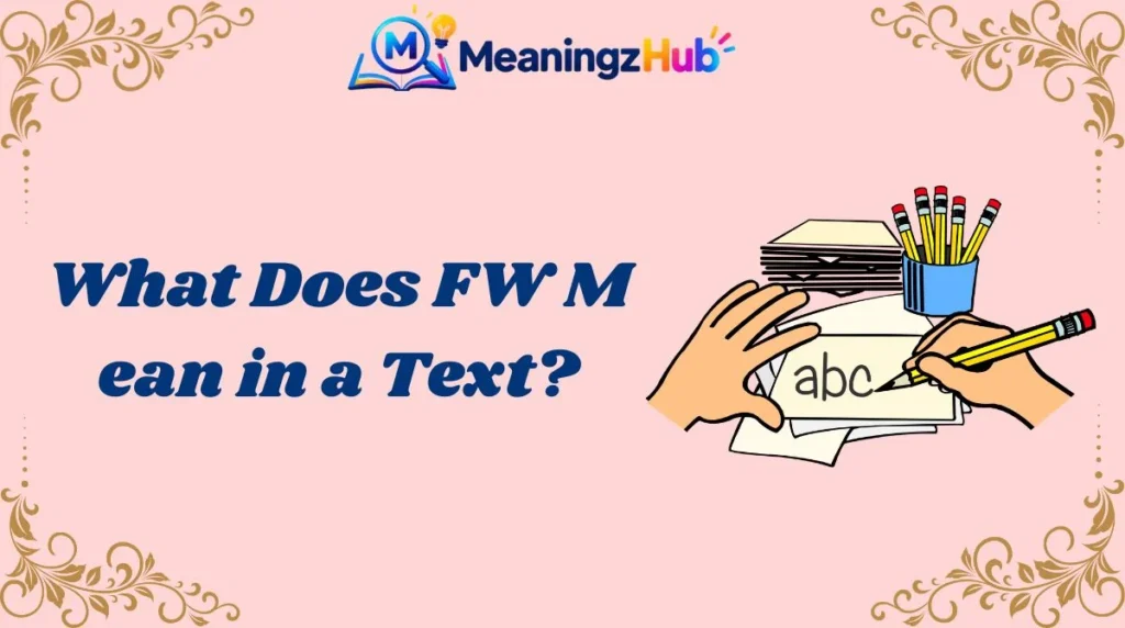 What Does FW Mean in a Text?