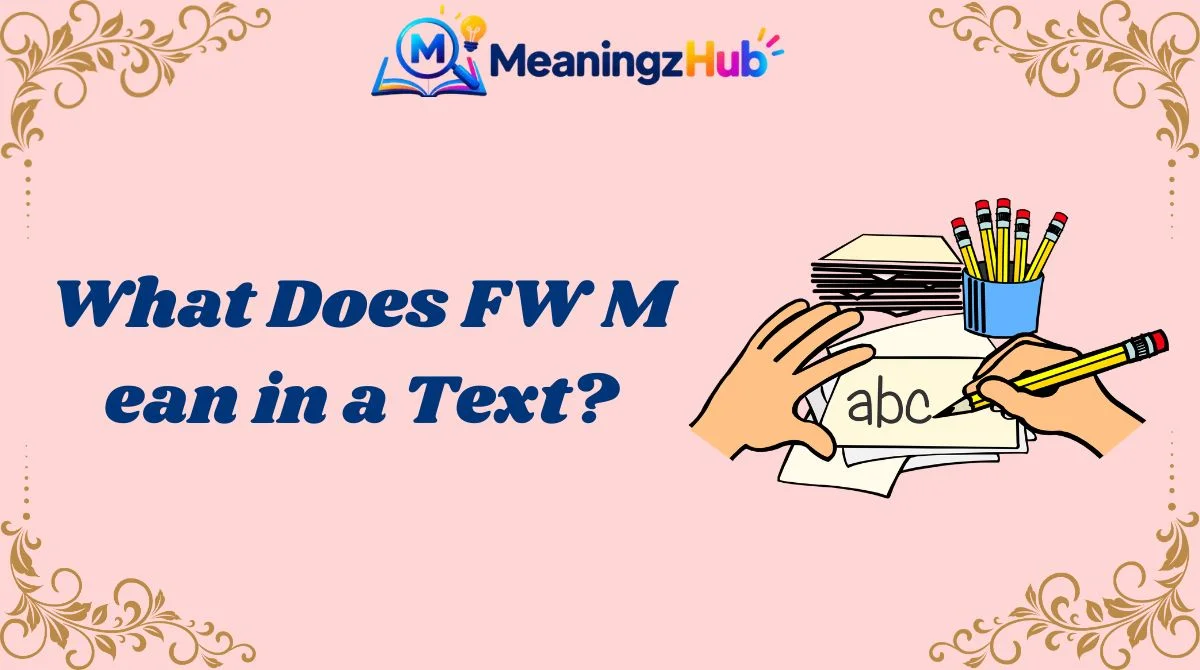 What Does FW Mean in a Text?