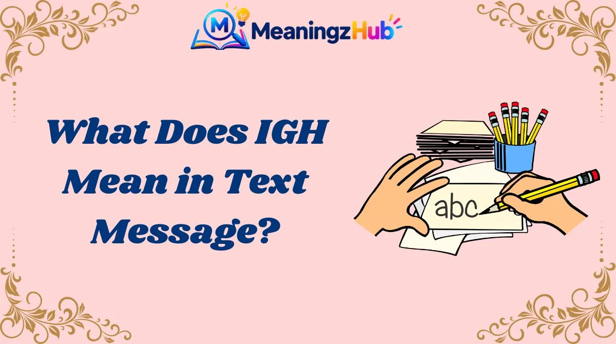 What Does IGH Mean in Text Message