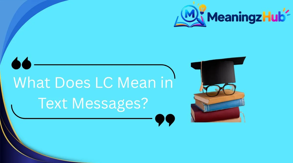 What Does LC Mean in Text Messages?