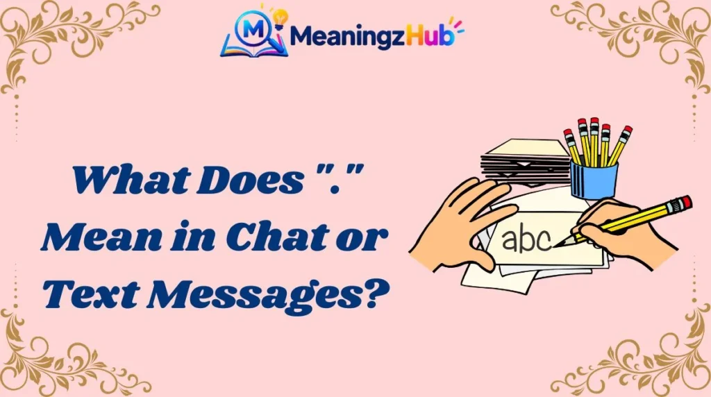 What Does "." Mean in Chat or Text Messages?