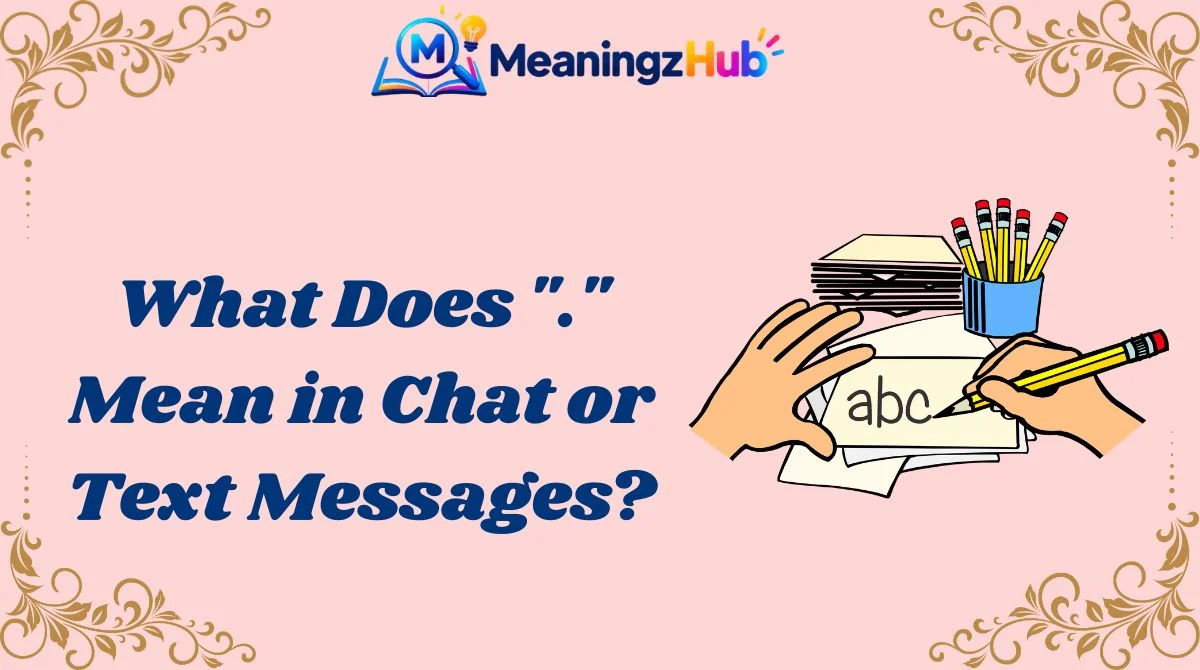 What Does "." Mean in Chat or Text Messages?