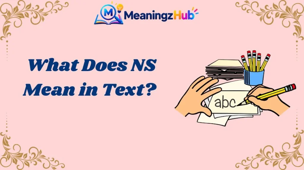 What Does NS Mean in Text?
