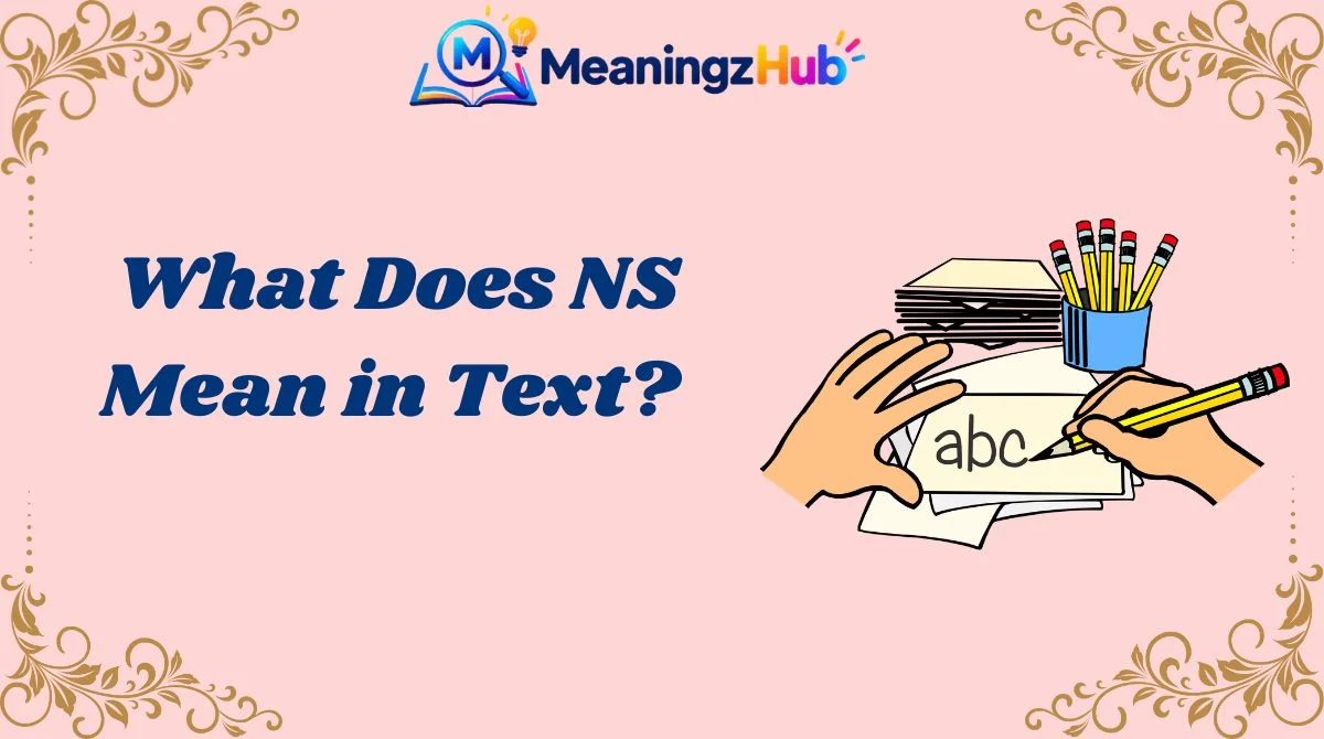What Does NS Mean in Text?