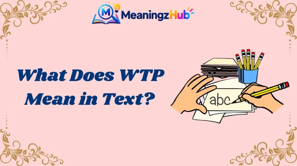 What Does WTP Mean in Text?
