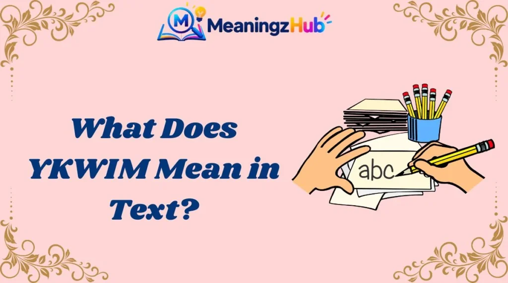 What Does YKWIM Mean in Text?