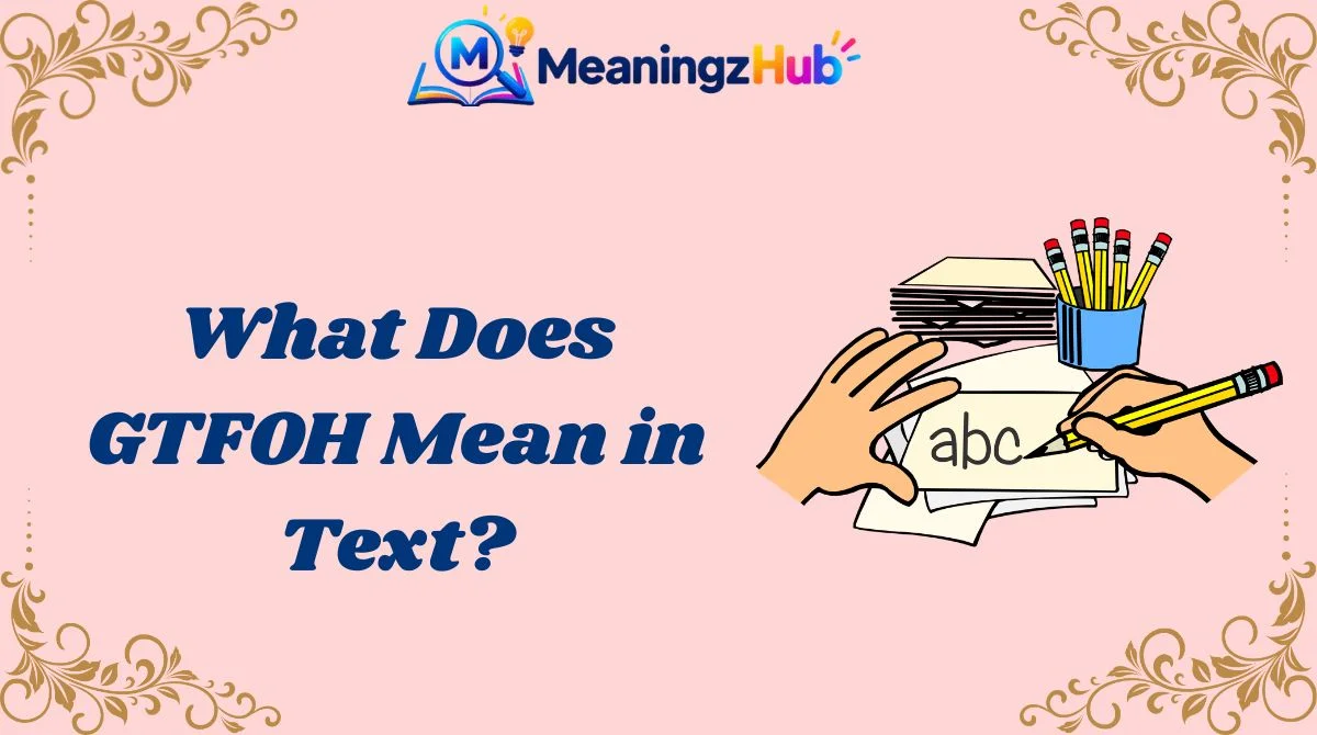 What Does GTFOH Mean in Text?