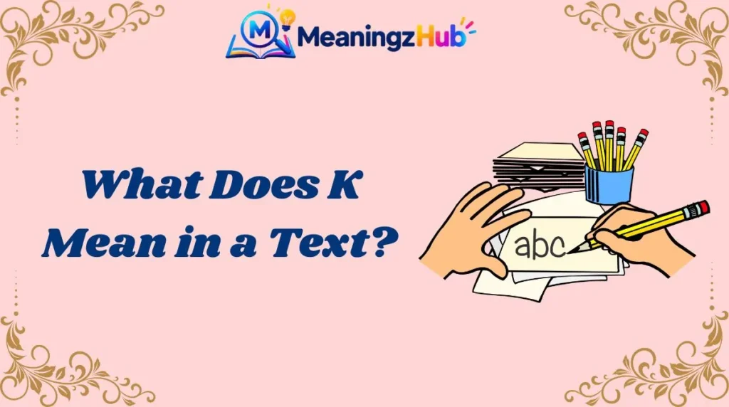 What Does K Mean in a Text?