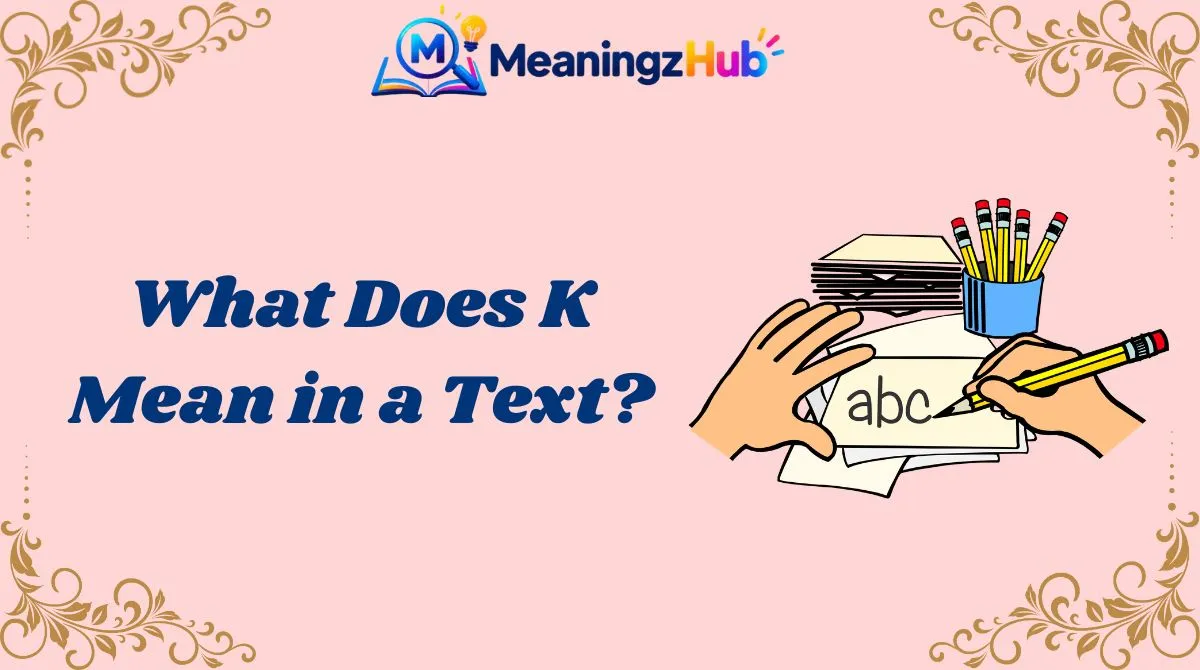 What Does K Mean in a Text?